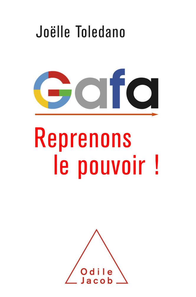« GAFA. Reprenons le pouvoir! », de Joëlle Toledano. Odile Jacob, 186 pages, 19,90 euros.