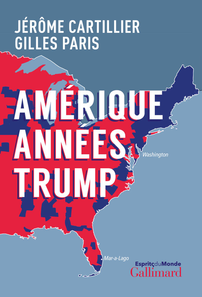 « Amérique années Trump », de Jérôme Cartillier et Gilles Paris, Gallimard, 400 pages, 23 euros.