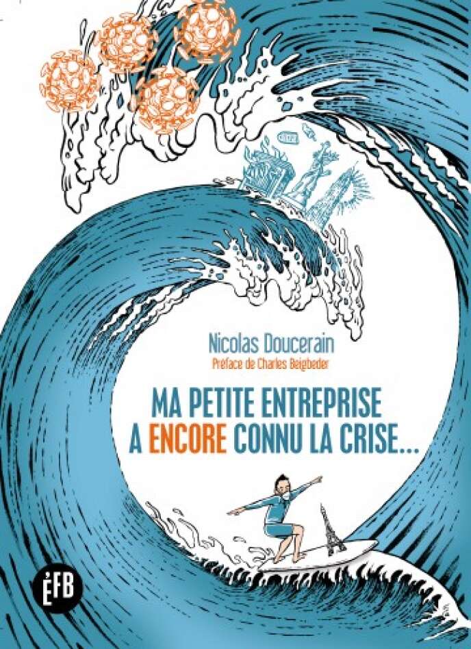 Ma petite entreprise a encore connu la crise…, de Nicolas Doucerain, éditions François Bourin, 296 p., 20 €.