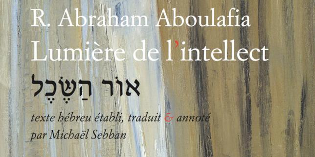 « Lumière de l’intellect », d’Abraham Aboulafia : les noces du mystique et de la raison