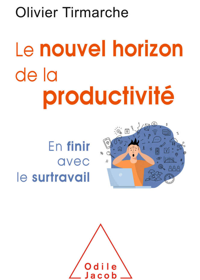 « Le Nouvel horizon de la productivité. En finir avec le surtravail » , Olivier Tirmarche (Odile Jacob, 2020, 256 pages, 24,90 euros)