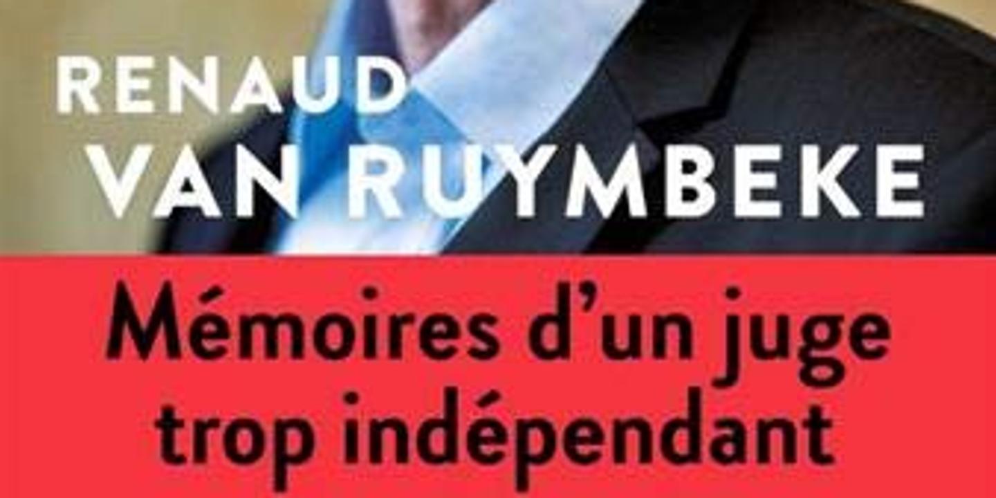 Dans Memoires D Un Juge Trop Independant Le Juge Van Ruymbeke Revient Sur Les Affaires Qui Ont Marque Sa Carriere