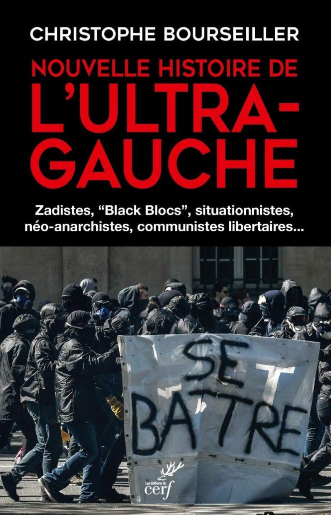 « Nouvelle histoire de l’ultra gauche » de Christophe Bourseiller, Editions du Cerf, 392 pages, 24 euros.
