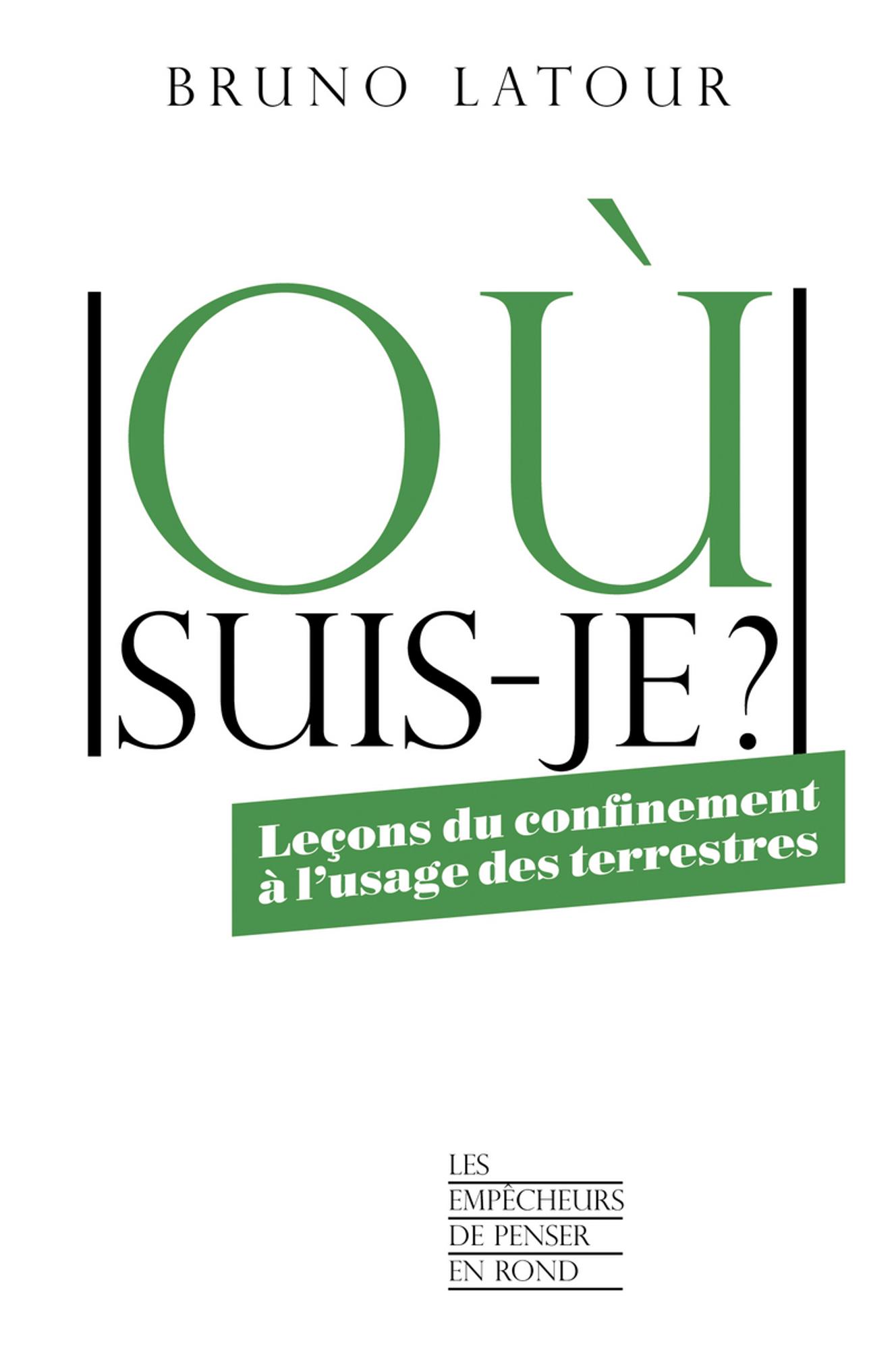 « Où suis-je ? Leçons du confinement à l’usage des terrestres » (La Découverte, 186 pages, 15 euros).