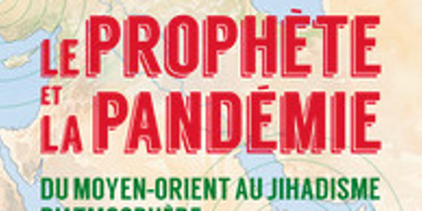 « Le Prophète et la pandémie » : histoire du « jihadisme d’atmosphère » par Gilles Kepel