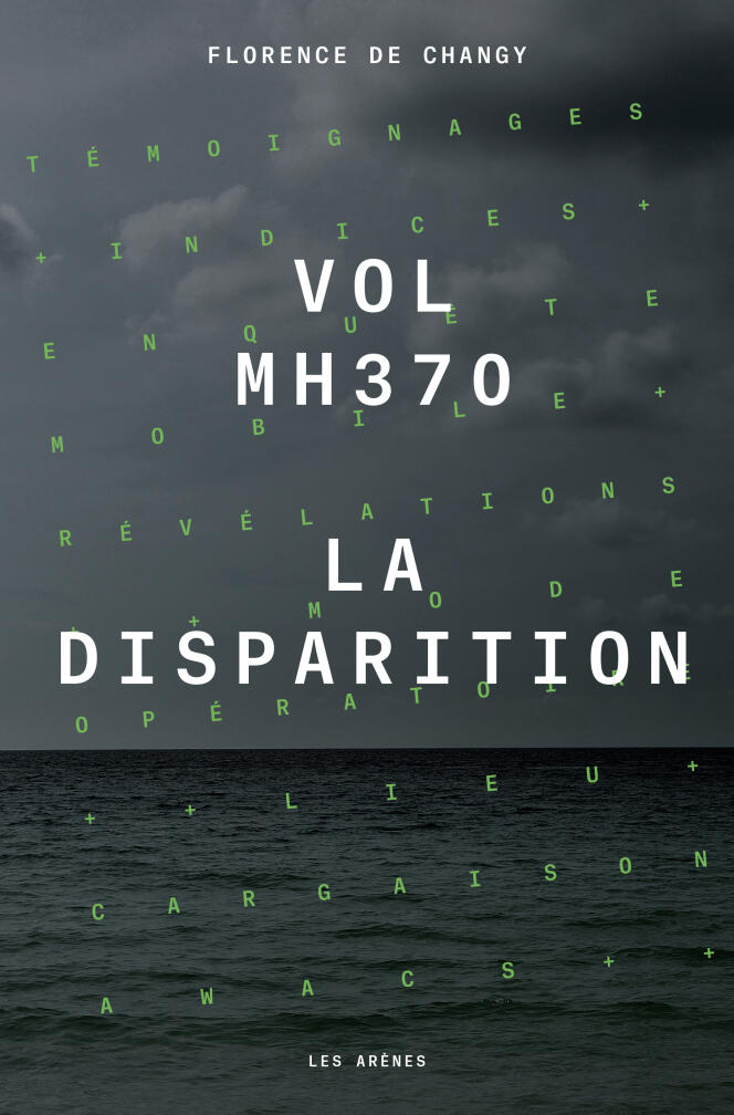 « Vol MH370. La disparition », de Florence de Changy (Les Arènes, 528 pages, 24,80 €).