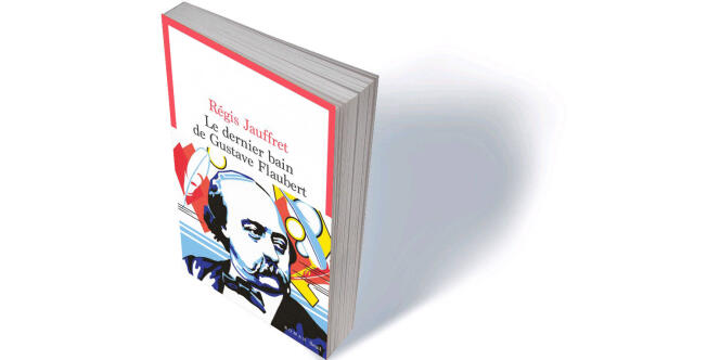 « Le Dernier Bain de Gustave Flaubert », de Régis Jauffret, 336 p., 21 €, numérique 15 €.