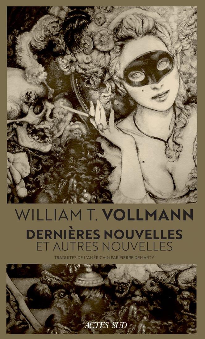 « Dernières nouvelles et autres nouvelles » (Last Stories and Other Stories), de William T. Vollmann.
