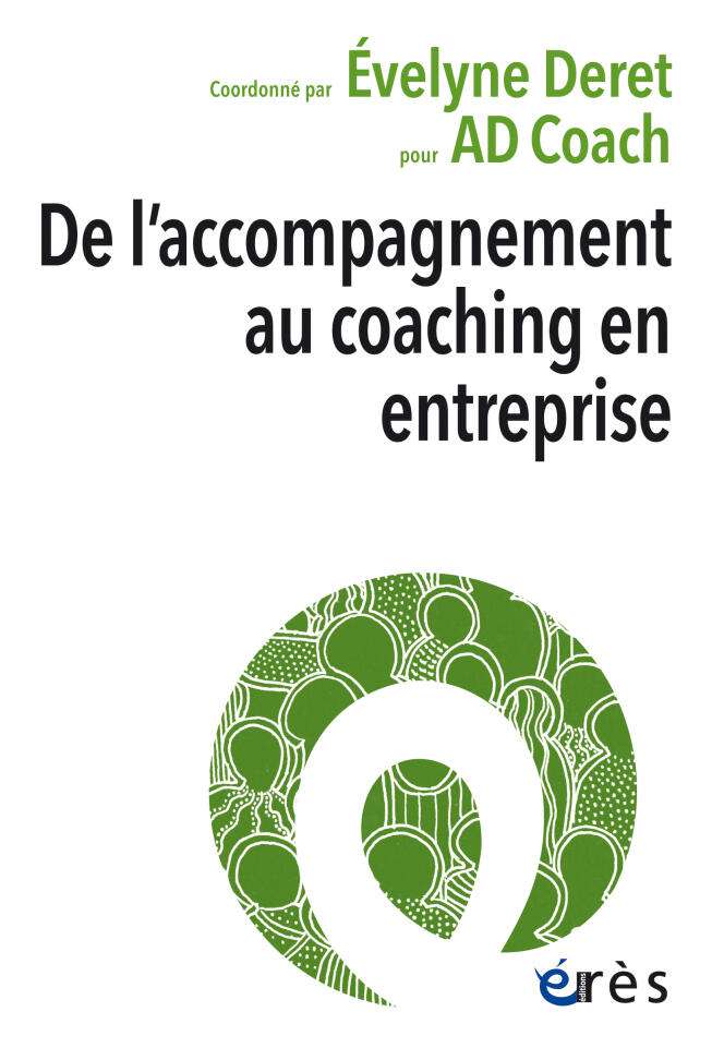 « De l’accompagnement au coaching en entreprise », coordonné par Evelyne Deret. Editions Erès, 240 pages, 20 euros.