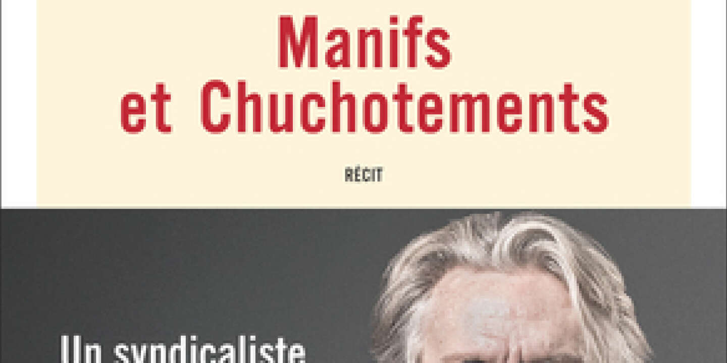  Manifs et chuchotements , les mémoires de Jean-Claude Mailly, un syndicaliste social-démocrate
