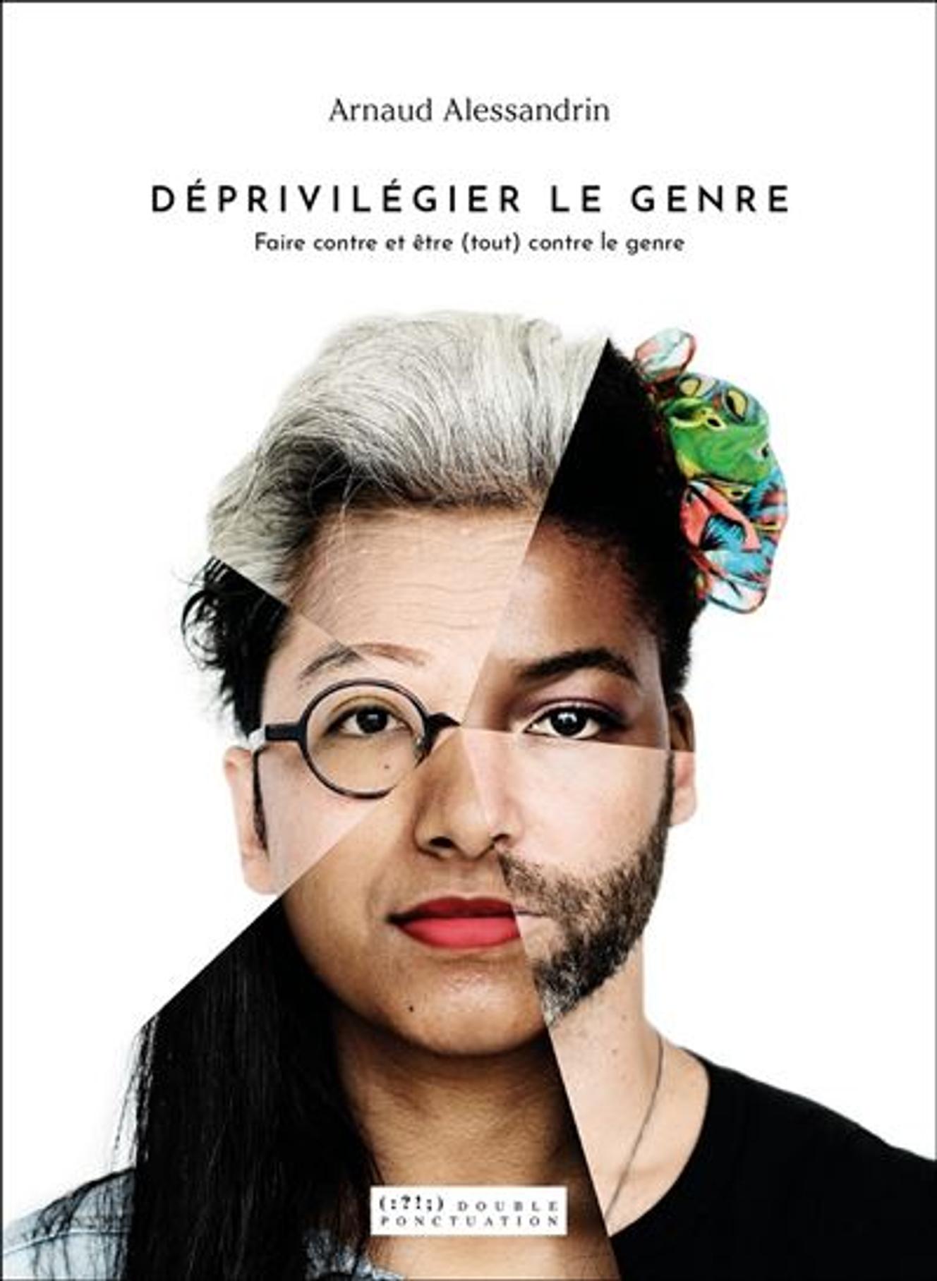 « Déprivilégier le genre. Faire contre et être (tout) contre le genre » d’Arnaud Alessandrin, Double ponctuation, 132 pages, 14 euros.