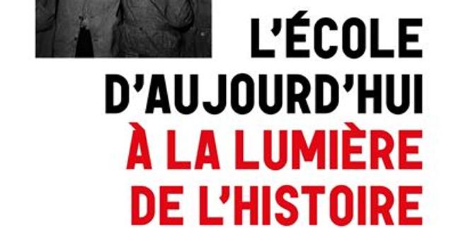« L’Ecole d’aujourd’hui à la lumière de l’histoire » : pour en finir avec les idées reçues