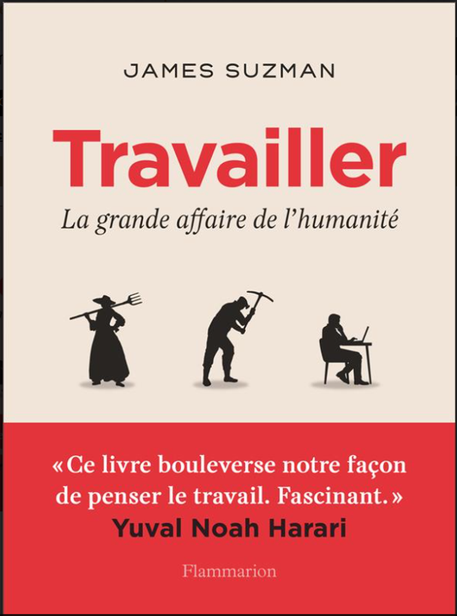 « Travailler. La grande affaire de l’humanité, de James Suzman. Flammarion, 480 pages, 23,90 euros.