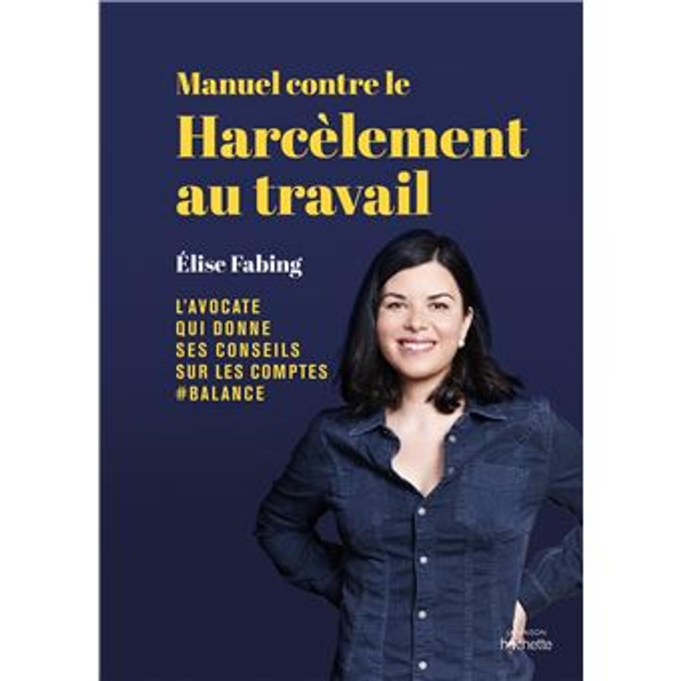 « Manuel contre le harcèlement au travail », d’Elise Fabing, Hachette Pratique, 240 pages, 17,95 euros.