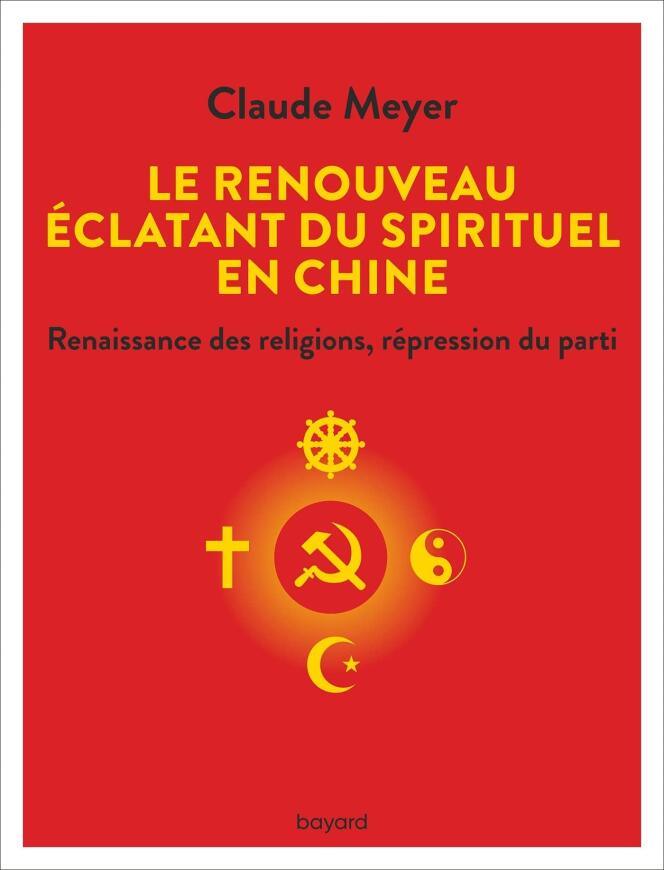« Le Renouveau éclatant du spirituel en Chine », de Claude Meyer Bayard, 320 pages, 21,90 € (en librairie le 13 octobre)
