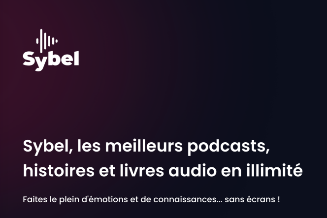 Capture d’écran de la plate-forme d’écoute de podcasts à la demande Sybel.co, qui va rémunérer les contenus des producteurs indépendants qu’elle diffuse.