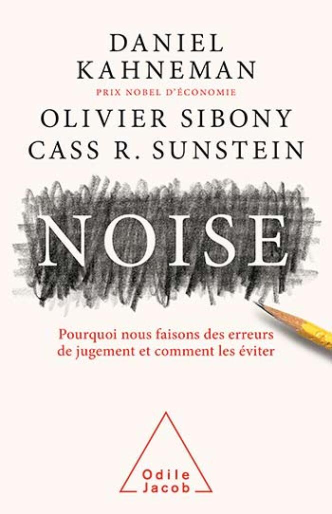 « Noise. Pourquoi nous faisons des erreurs de jugement et comment les éviter », Odile Jacob, 464 pages, 27,90 euros.