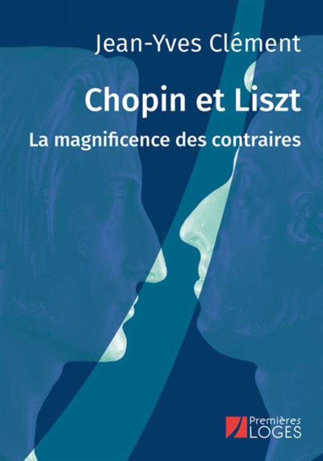 « Chopin et Liszt, la magnificence des contraires », de Jean-Yves Clément.