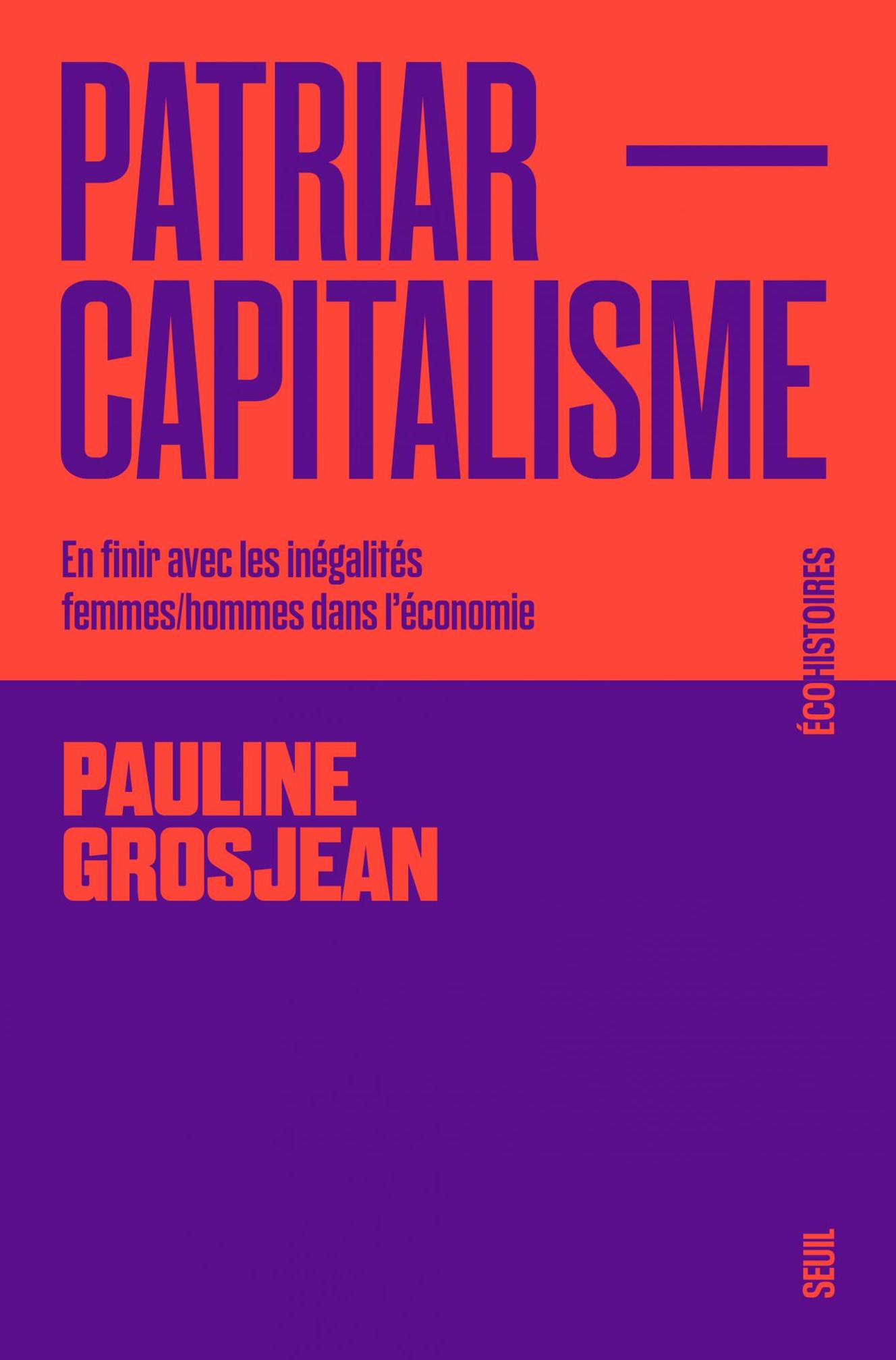 « Patriarcapitalisme. En finir avec les inégalités femmes/hommes dans l’économie », de Pauline Grosjean. Seuil, 224 pages, 20 euros.