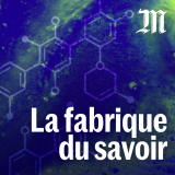 « La fabrique du savoir », le nouveau podcast du Monde sur le dialogue entre sciences et société.