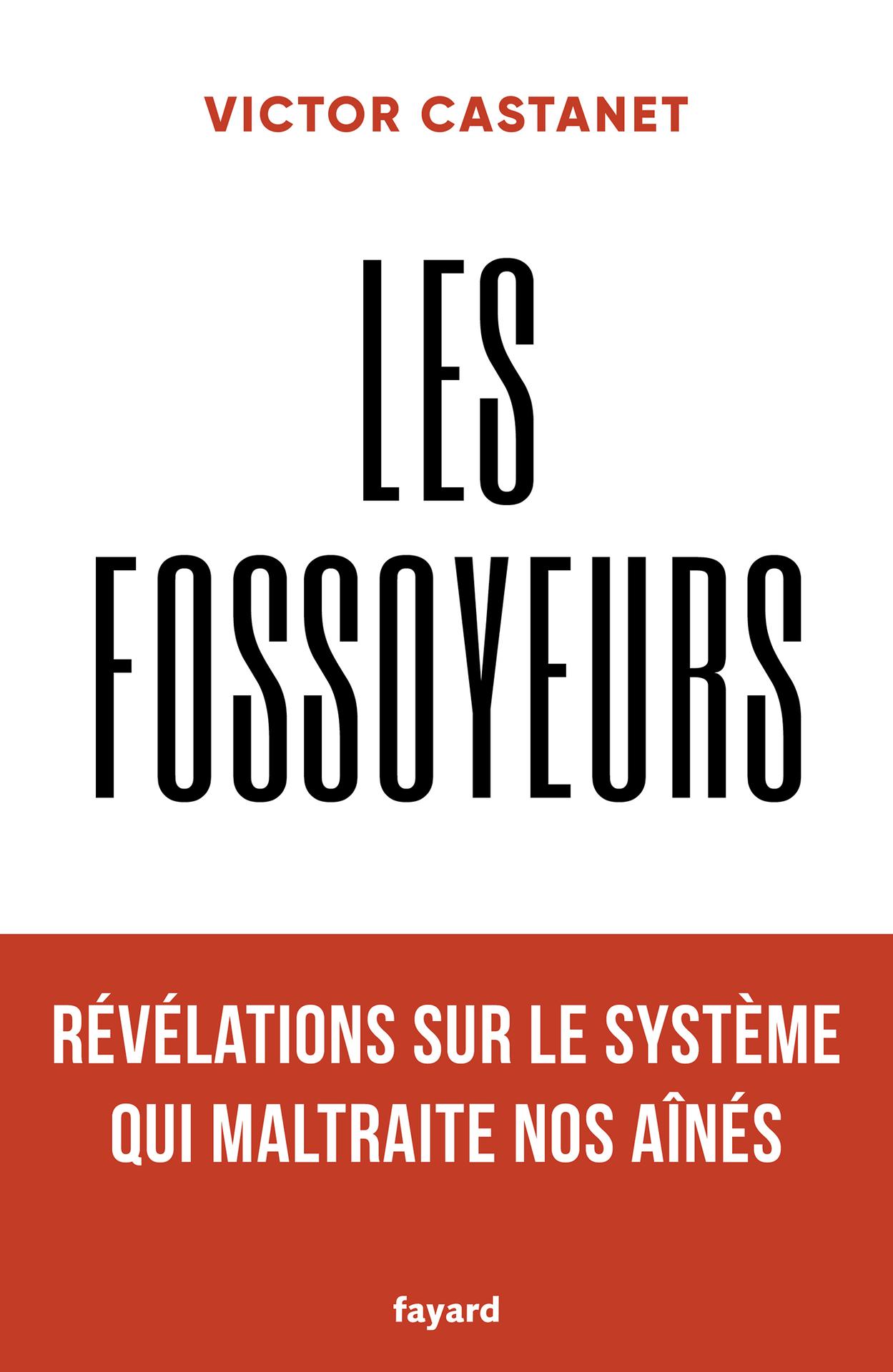 « Les Fossoyeurs », de Victor Castanet (Fayard, 388 pages, 22,90 euros).