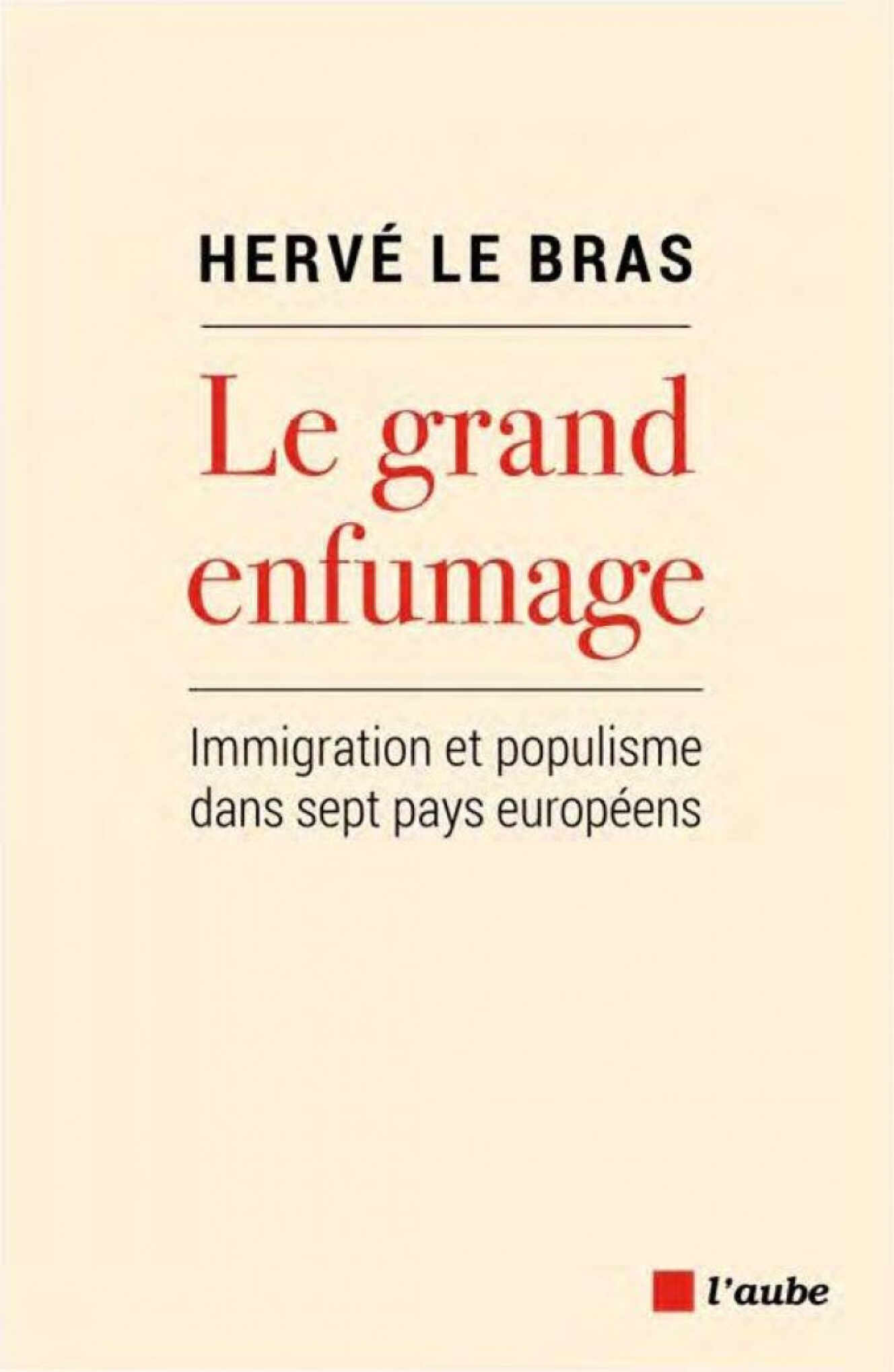 « Le Grand Enfumage. Populisme et immigration dans sept pays européens », d’Hervé Le Bras (Ed. de l’Aube-Fondation Jean Jaurès, parution le 3 février, 168 pages, 17,90 euros) 