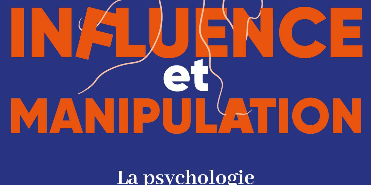 Influence Et Manipulation Les Sept Piliers De La Persuasion