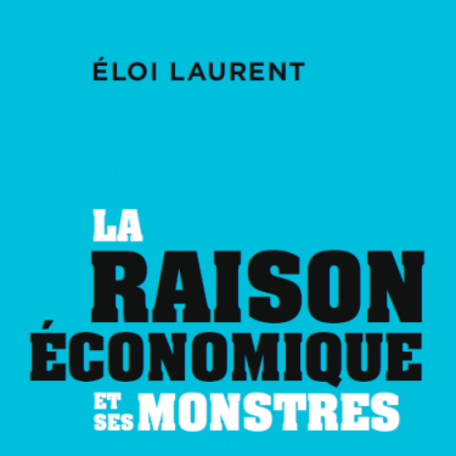 « La Raison économique et ses monstres », d’Eloi Laurent. Editions Les liens qui Libèrent, 112 pages, 12 euros.