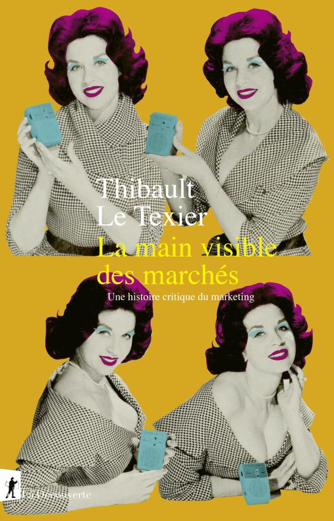 « La main visible des marchés. Une histoire critique du marketing », de Thibault Le Texier. La Découverte, 648 pages, 26 euros.
