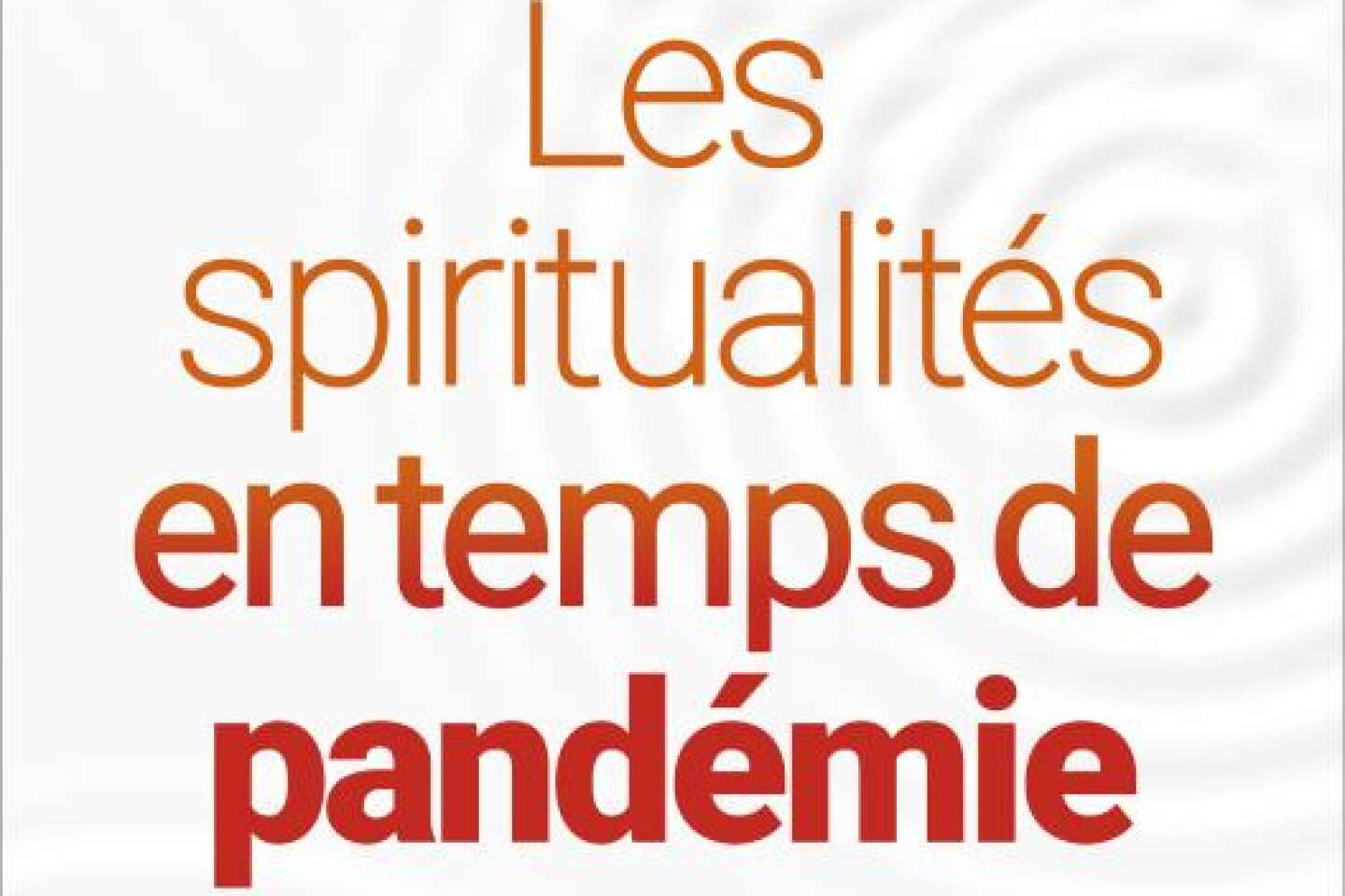 « Les spiritualités en temps de pandémie » : la crise due au Covid-19 vue par des représentants religieux français