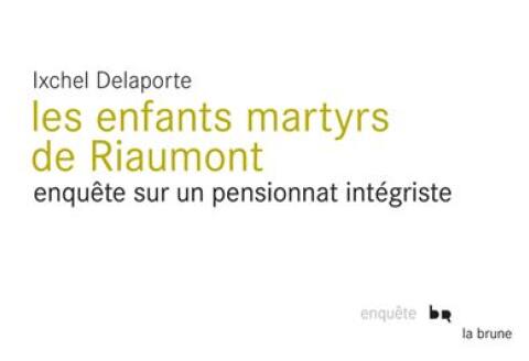 « Les Enfants martyrs de Riaumont. Enquête sur un pensionnat intégriste », d’Ixchel Delaporte, Editions du Rouergue, 384 pages, 22 euros