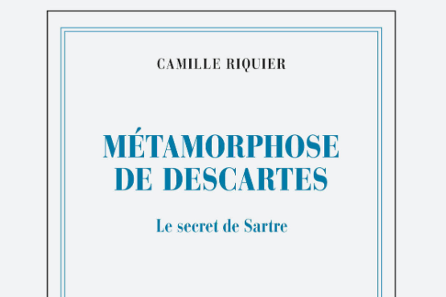 Metamorphose De Descartes Le Secret De Sartre Un Eloge De La Philosophie Francaise