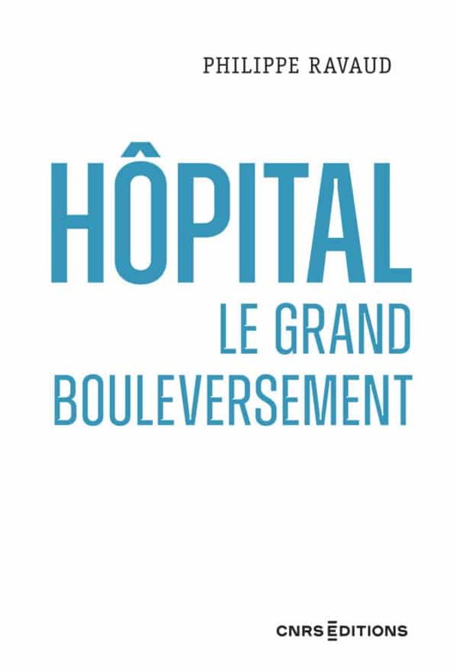 « Hôpital. Le grand bouleversement », de Philippe Ravaud, CNRS Editions, 192 p., 20 €
