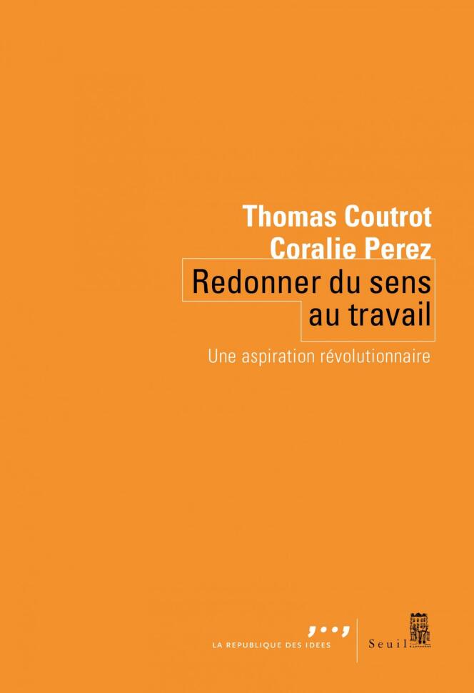 « Redonner du sens au travail. Une aspiration révolutionnaire », de Thomas Coutrot et Coralie Perez. Seuil, 160 pages, 13,50 euros.