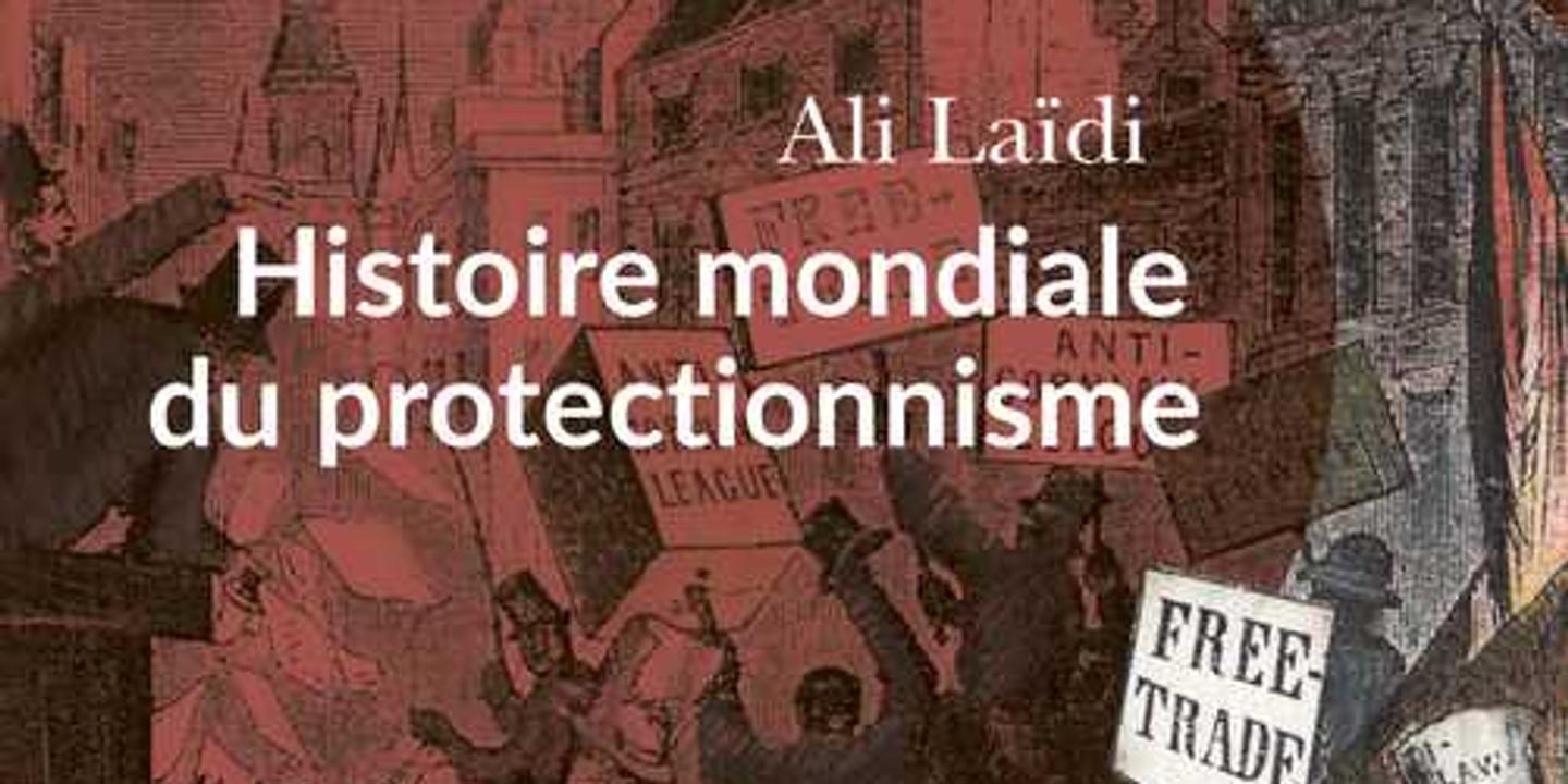 « Histoire mondiale du protectionnisme » : le grand retour des intérêts ...