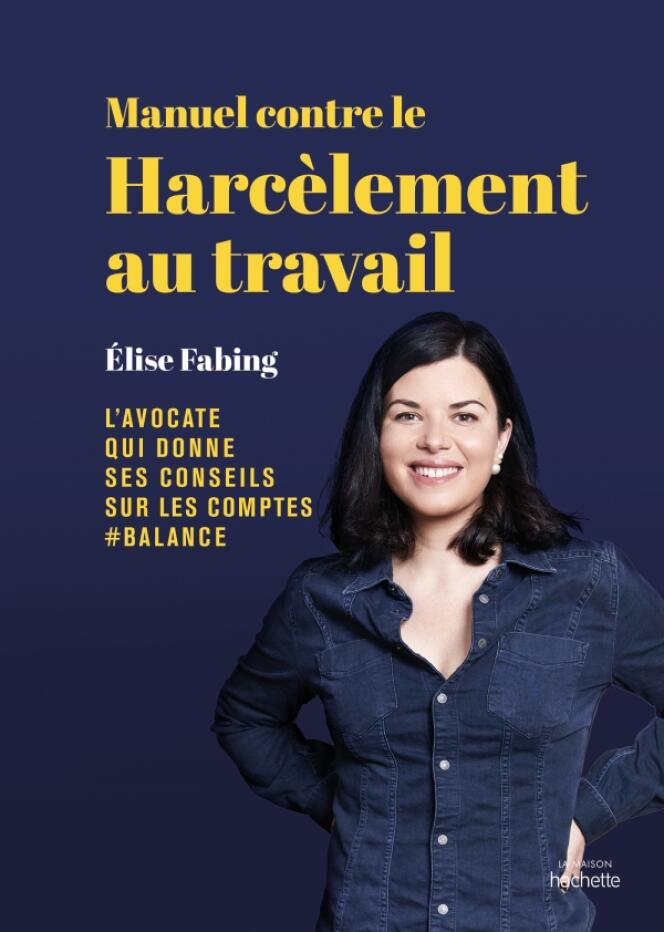 « Manuel contre le harcèlement au travail », d’Elise Fabing. Hachette Pratique, 2021, 240 pages, 17,95 euros.