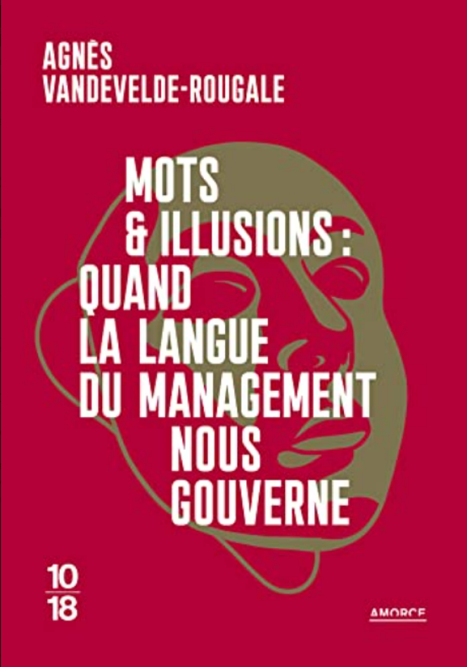 « Mots & illusions : quand la langue du management nous gouverne », d’Agnès Vandevelde-Rougale. 10/18, 112 pages, 6 euros.