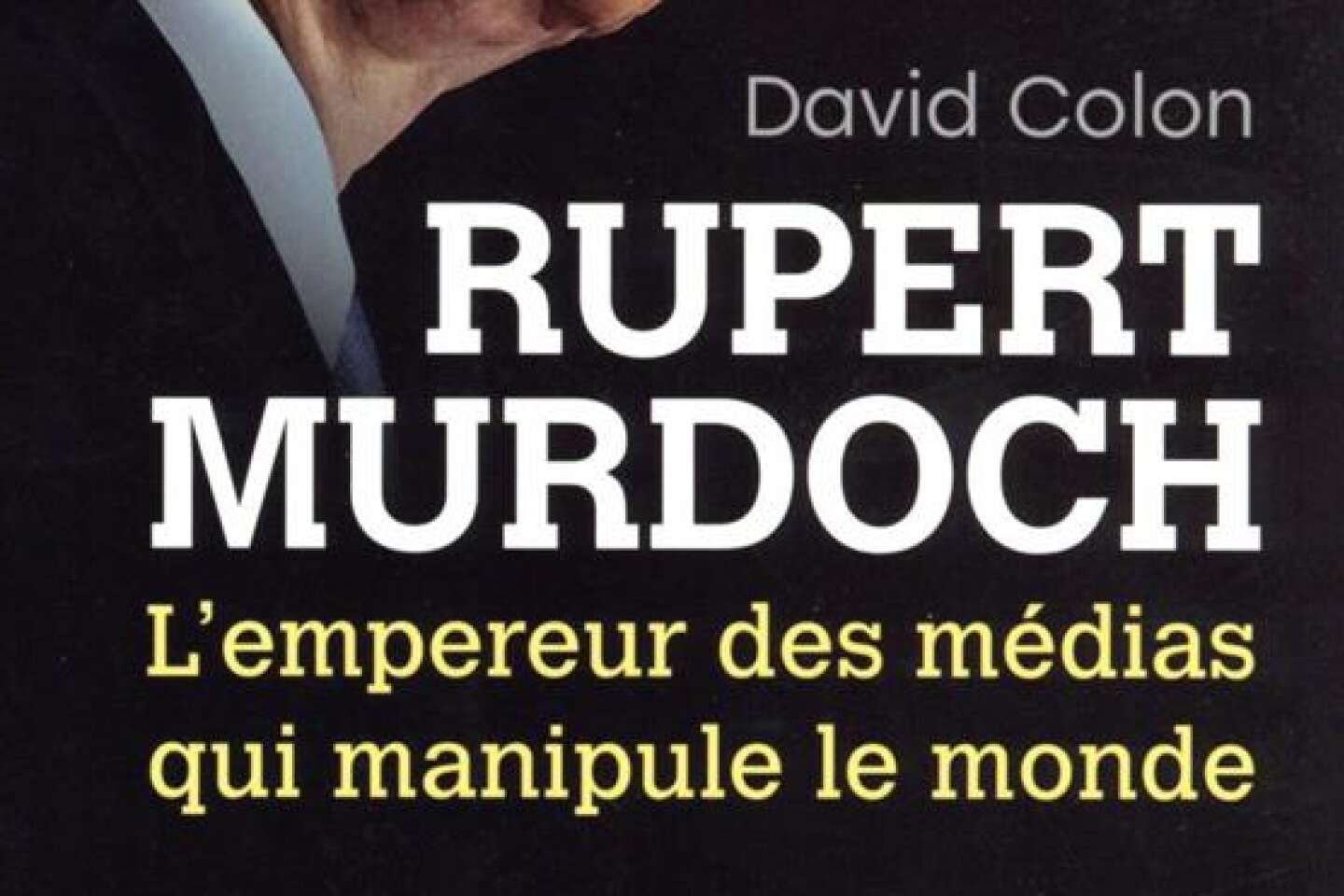 Rupert Murdoch, « l’empereur des médias qui manipule le monde » percé à jour