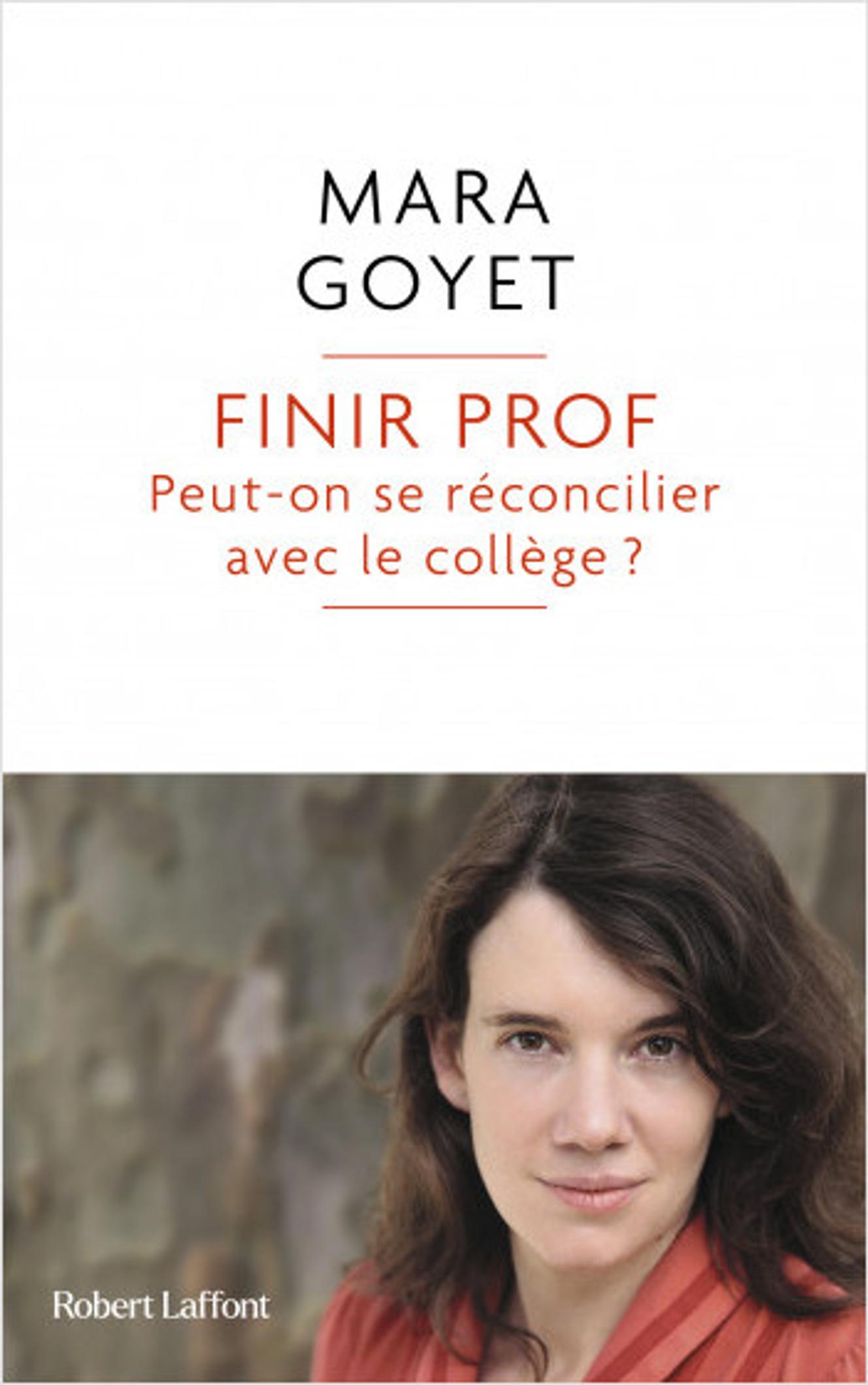 « Finir prof. Peut-on se réconcilier avec le collège ? », de Mara Goyet (Robert Laffont, 234 pages, 19,90 euros).