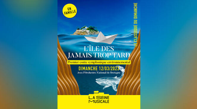« L’Ile des Jamais Trop Tard », Théâtre national de Bretagne, à Rennes, le 10 mars, et à La Seine Musicale de Boulogne-Billancourt, le 12 mars.