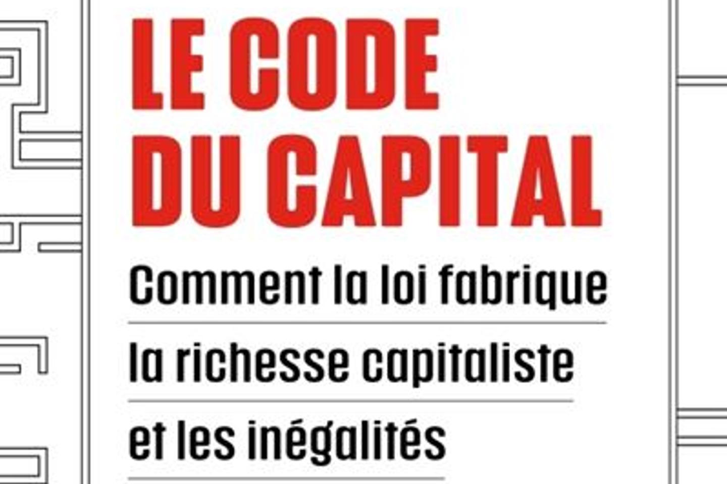 Le Code du capital. Comment la loi crée la richesse capitaliste et les  inégalités - Katharina Pistor