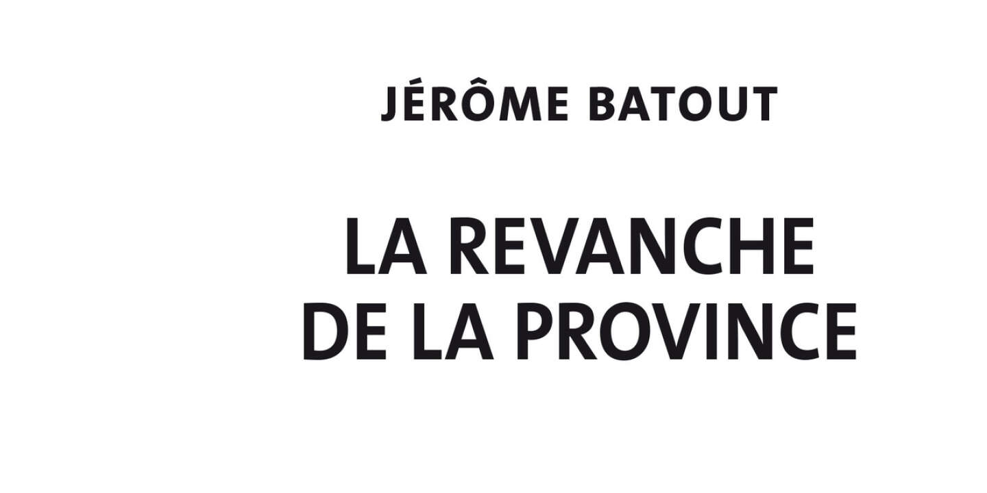 « La Revanche de la province » : histoire d’une « sécession géographique » avec Paris