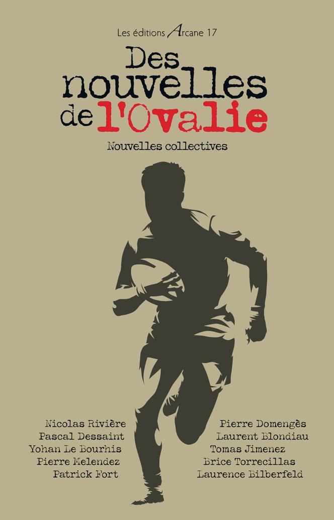 « Des nouvelles de l’Ovalie ». Nouvelles collectives, Les éditions Arcane 17, 100 pages, 9 euros.