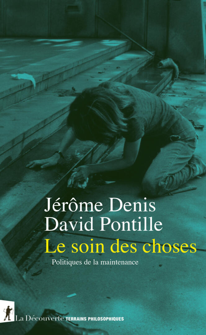 « Le Soin des choses. Politiques de la maintenance », de David Pontille et Jérôme Denis, La Découverte, « Terrains philosophiques », 376 pages, 23 euros.