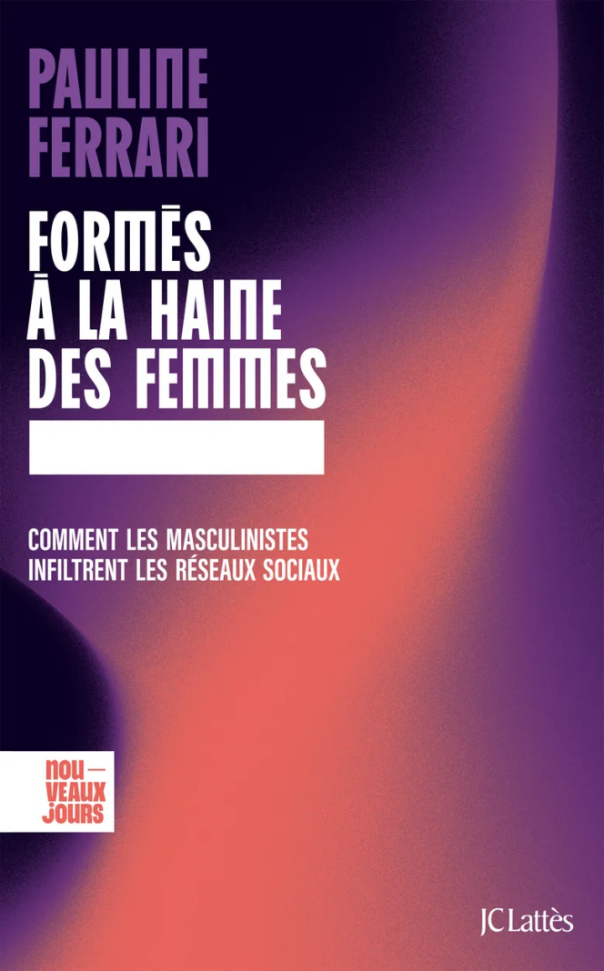 « Formés à la haine des femmes », de Pauline Ferrari (JC Lattès, 300 pages, 20 euros).