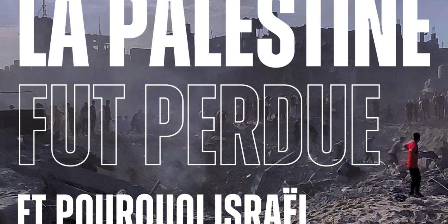 « Comment la Palestine fut perdue et pourquoi Israël n’a pas gagné » : le conflit israélo-palestinien mis à nu