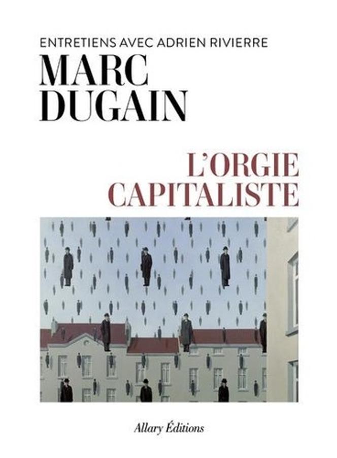 « L’Orgie capitaliste », de Marc Dugain, entretiens avec Adrien Rivierre, Allary, 224 p., 20,90 €.