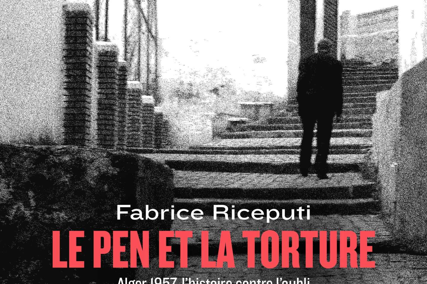« Le Pen et la torture. Alger 1957, l’histoire contre l’oubli » : l’implacable dossier