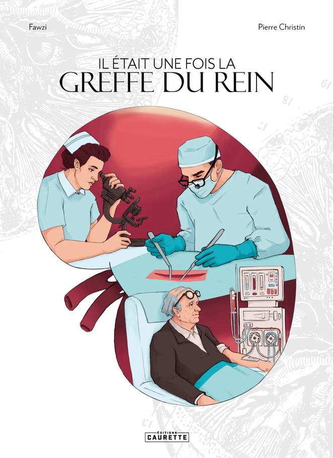 « Il était une fois la greffe du rein », de Pierre Christin et Fawzi, Editions Caurette,