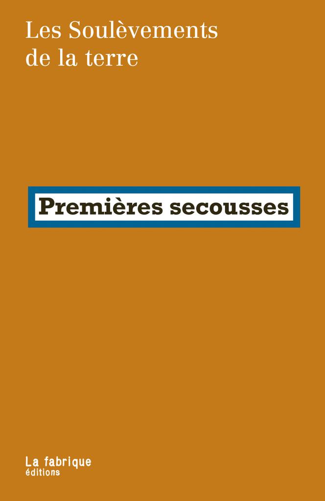 « Premières secousses », par Les Soulèvements de la Terre, La Fabrique, 296 pages, 15 euros.